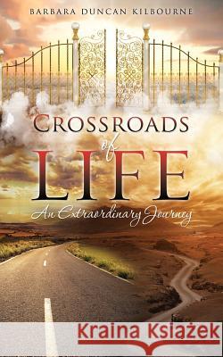 Crossroads of Life Barbara Duncan Kilbourne 9781498446822