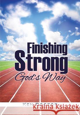 Finishing Strong God's Way Ken Doctor 9781498447195