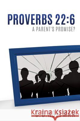 Proverbs 22: 6 D D Hoffman 9781498447218 Xulon Press