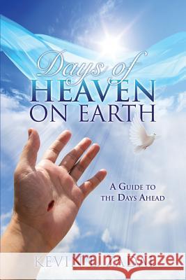 Days of Heaven on Earth Kevin L Zadai 9781498448215