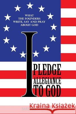 I Pledge Allegiance to God Barbara Schenkel 9781498448376