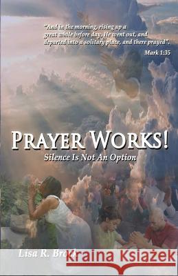 Prayer Works! Lisa R Brock 9781498448536