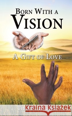 Born With a Vision Titus R Ngateh 9781498449540