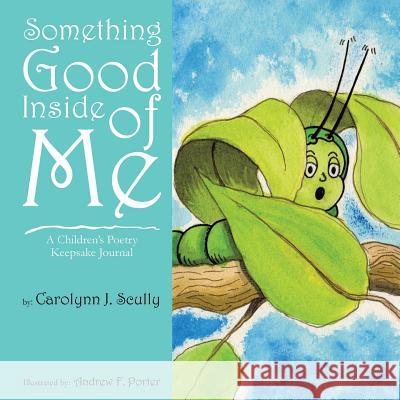 Something Good Inside of Me Carolynn J. Scully Andrew F. Porter 9781498450621 Xulon Press