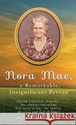 Nora Mae, a Remarkable, Insignificant Person Alice Hein Schiel B S M Ed 9781498451857 Xulon Press
