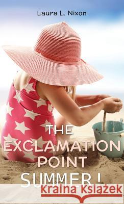 The Exclamation Point Summer! Laura L Nixon 9781498451895 Xulon Press