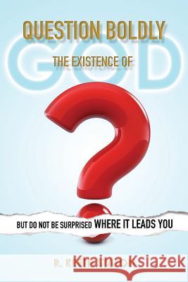 Question Boldly the Existence of God R Keeth Staton 9781498452748 Xulon Press