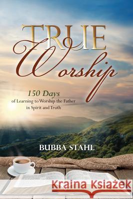 True Worship Bubba Stahl 9781498452960