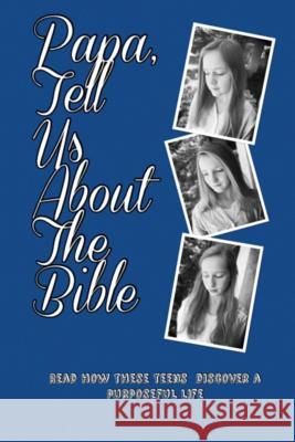 Papa, Tell Us About the Bible Bob Dowell 9781498453509 Xulon Press