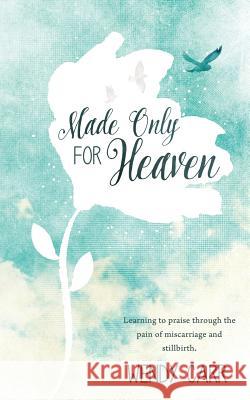 Made Only For Heaven Wendy Carr 9781498454148 Xulon Press
