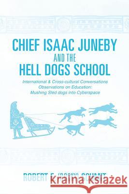 Chief Isaac Juneby and the Hell Dogs School Robert E (Rocky) Schmit 9781498454483 Xulon Press