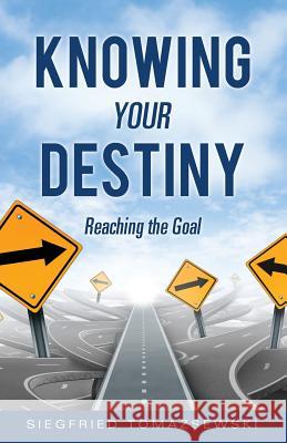 Knowing Your Destiny Siegfried Tomazsewski 9781498454810 Xulon Press