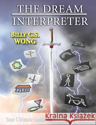 The Dream Interpreter Billy C S Wong 9781498454834 Xulon Press