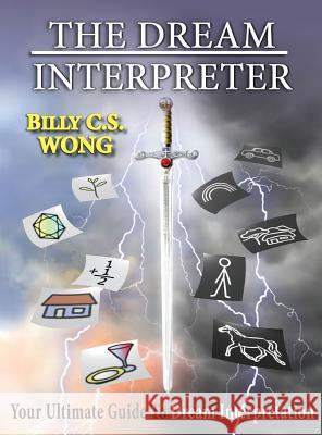 The Dream Interpreter Billy C S Wong 9781498454841 Xulon Press