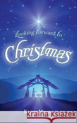 Looking Forward to Christmas Karen Meyer 9781498454957