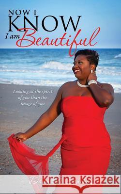 Now I Know I am Beautiful Dawn N Sanchez 9781498455398 Xulon Press
