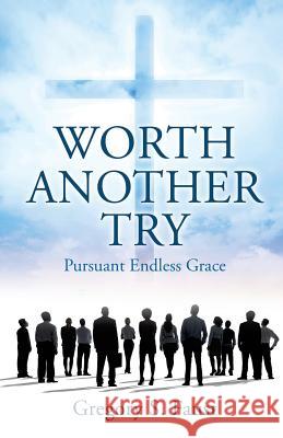 Worth Another Try Gregory S Faust 9781498455459 Xulon Press