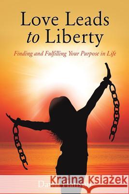 Love Leads to Liberty Dawn Hanson 9781498455510 Xulon Press