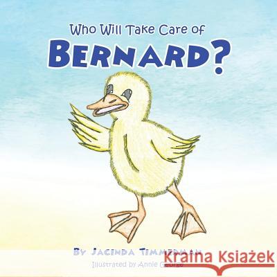 Who Will Take Care of Bernard? Jacinda Timmerman, Annie George 9781498455626 Xulon Press