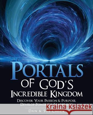 Portals of God's Incredible Kingdom Dan Chick, Sue Chick 9781498456425 Xulon Press