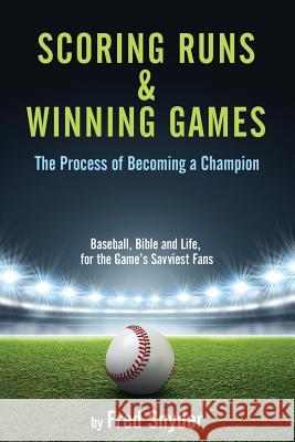 Scoring Runs & Winning Games! Fred Snyder 9781498456487 Xulon Press