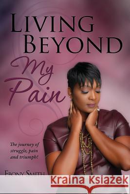 Living Beyond My Pain Ebony Smith 9781498457064