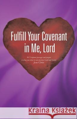 Fulfill Your Covenant in Me, Lord Linda Kay 9781498457491 Xulon Press