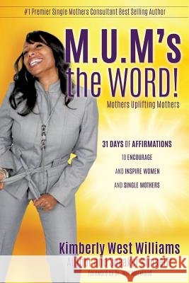 M.U.M's the WORD! Kimberly West Williams Author Kimselff 9781498457972 Xulon Press