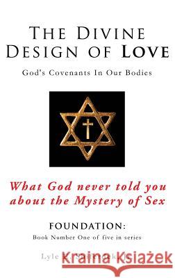 The Divine Design of Love Lyle E Shiferdek, Jr 9781498458023 Xulon Press