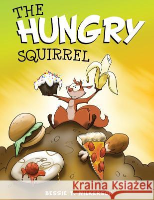 The Hungry Squirrel Bessie T Wilkerson 9781498458047 Xulon Press