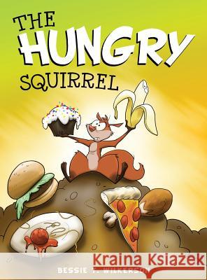 The Hungry Squirrel Bessie T Wilkerson 9781498458054 Xulon Press