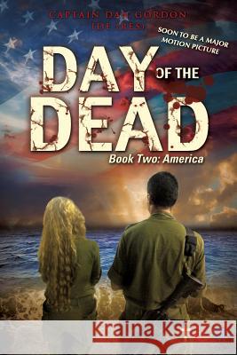 Day of the Dead: Book Two - America Captain Dan Gordon Idf (Res) 9781498458696 Liberty Hill Publishing