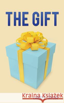 The Gift Larry E Taylor 9781498459242