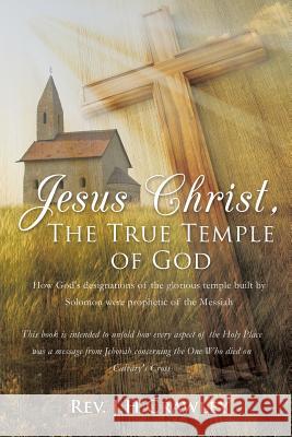 Jesus Christ, The True Temple of God REV J H Crawley 9781498459594 Xulon Press