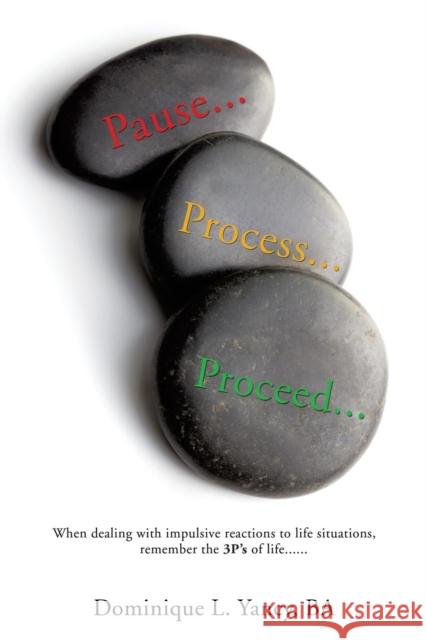 Pause...Process...Proceed... Dominique L Yancy Ba 9781498460354 Xulon Press