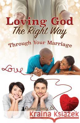 Loving God The Right Way Ruben Canty, Sr 9781498460378 Xulon Press