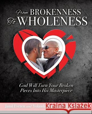 From Brokenness To Wholeness Jamil Everett, Yolanda y Everett Ba Ma 9781498461085 Xulon Press