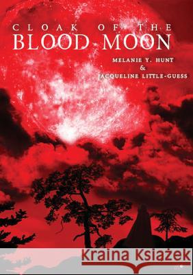 Cloak Of The Blood Moon Melanie y Hunt, Jacqueline Little-Guess 9781498461191 Xulon Press