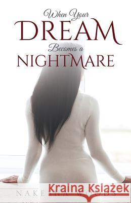 When Your Dream Becomes a Nightmare Nakesha Woods 9781498461610 Xulon Press