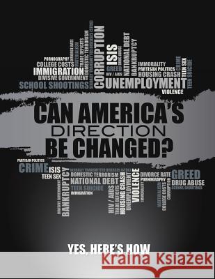 Can America's Direction Be Changed?: Yes, Here's How Bright Light Distributing Inc 9781498461795 Xulon Press