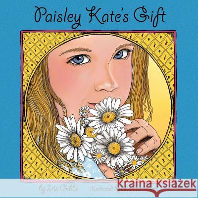Paisley Kate's Gift Iris Gibbs (Child and Adolescent Psychotherapist), Monica Minto 9781498462402