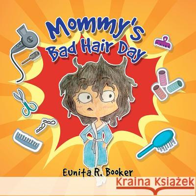 Mommy's Bad Hair Day Eunita R Booker 9781498462587 Xulon Press