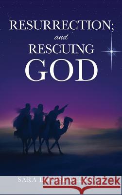 RESURRECTION; and RESCUING GOD Sara Louise Wilmott 9781498463140