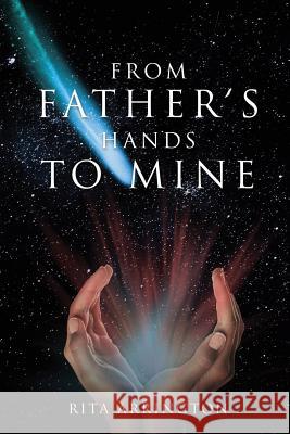 From Father's Hands to Mine Rita Arrington 9781498463898