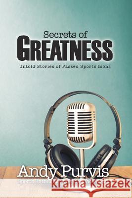 Secrets of Greatness Andy Purvis 9781498464512 Xulon Press