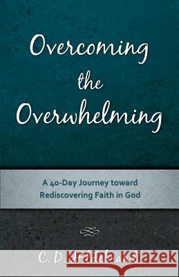 Overcoming the Overwhelming C D Hildebrand 9781498464932 Xulon Press