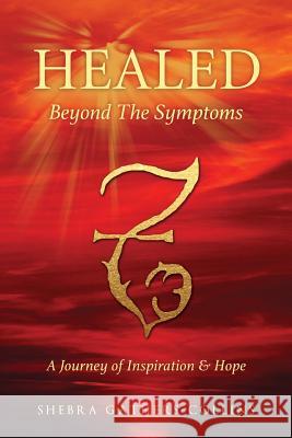 Healed Beyond The Symptoms Shebra Gathers-Collins 9781498465069 Xulon Press