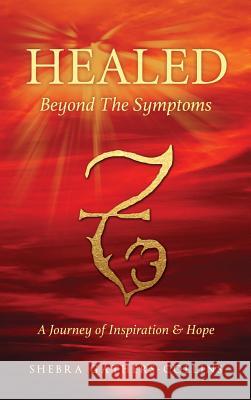 Healed Beyond The Symptoms Shebra Gathers-Collins 9781498465076 Xulon Press