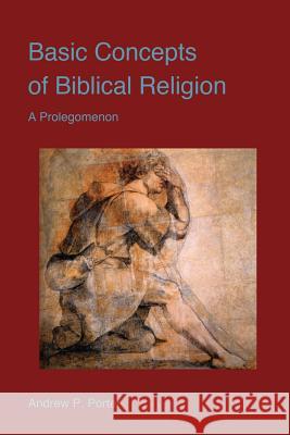 Basic Concepts of Biblical Religion Andrew P Porter 9781498465274