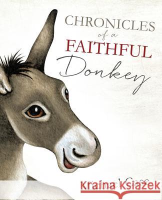 Chronicles of A Faithful Donkey Michael Case 9781498465717